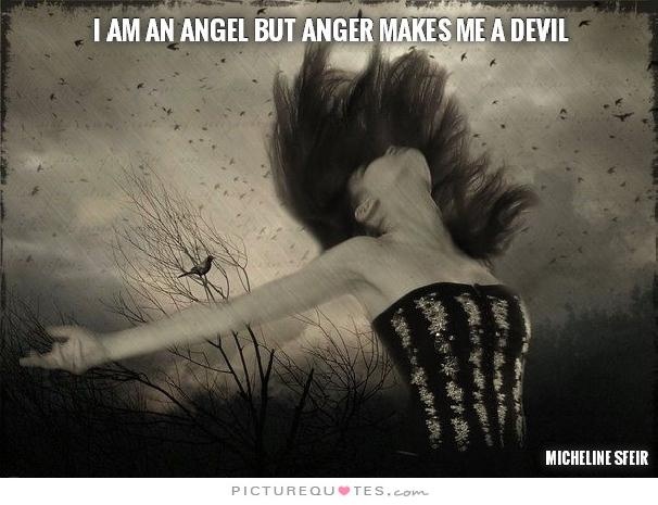 I am and angel but anger makes me a devil Picture Quote #1