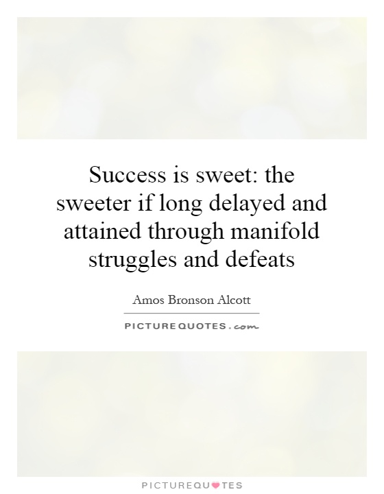 Success is sweet: the sweeter if long delayed and attained through manifold struggles and defeats Picture Quote #1