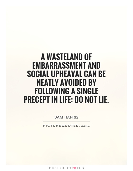 A wasteland of embarrassment and social upheaval can be neatly avoided by following a single precept in life: Do not lie Picture Quote #1