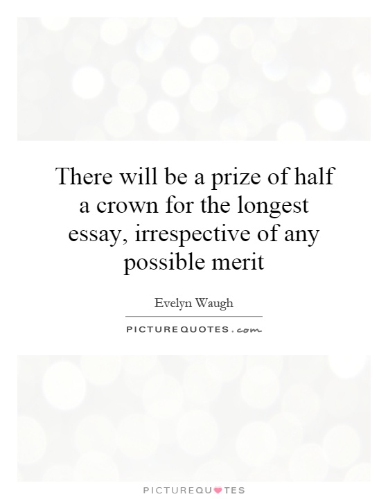 There will be a prize of half a crown for the longest essay, irrespective of any possible merit Picture Quote #1