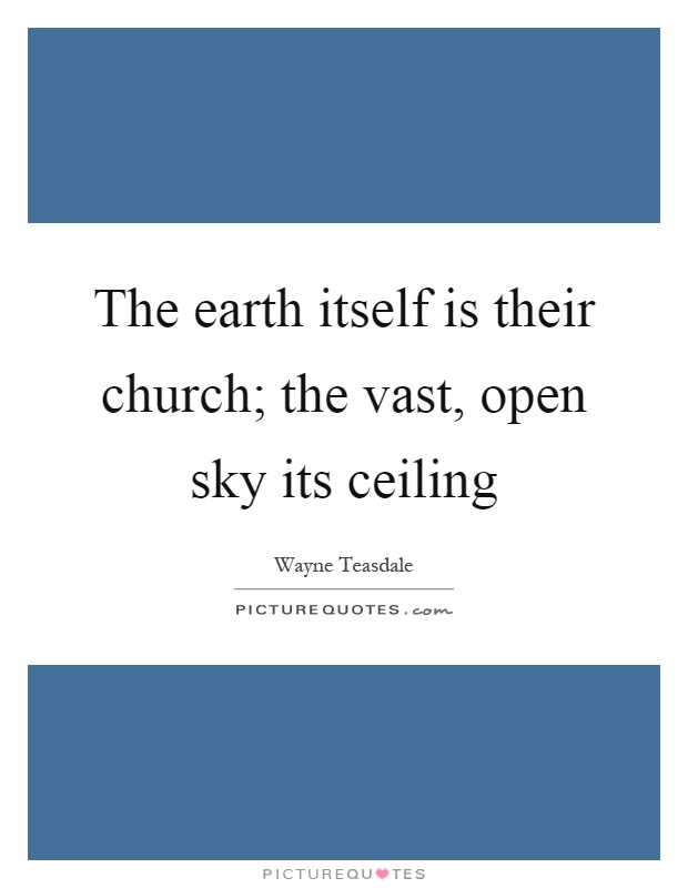 The earth itself is their church; the vast, open sky its ceiling Picture Quote #1