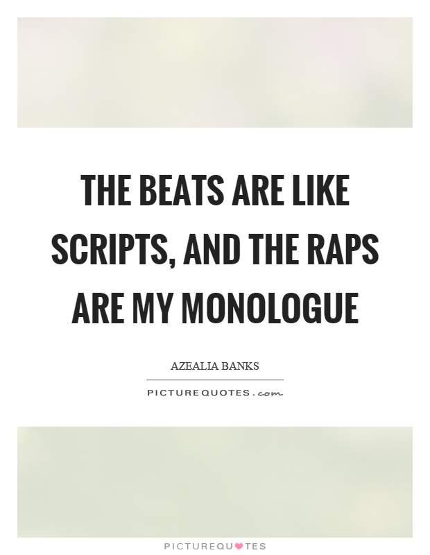 The beats are like scripts, and the raps are my monologue Picture Quote #1