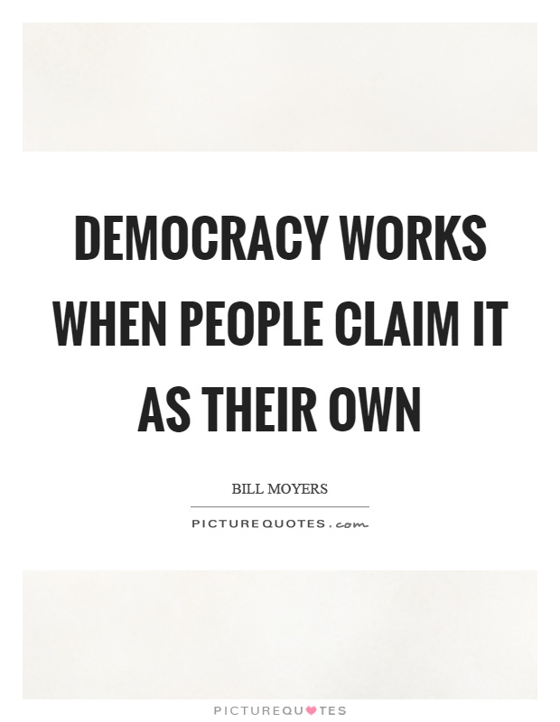 Democracy works when people claim it as their own Picture Quote #1