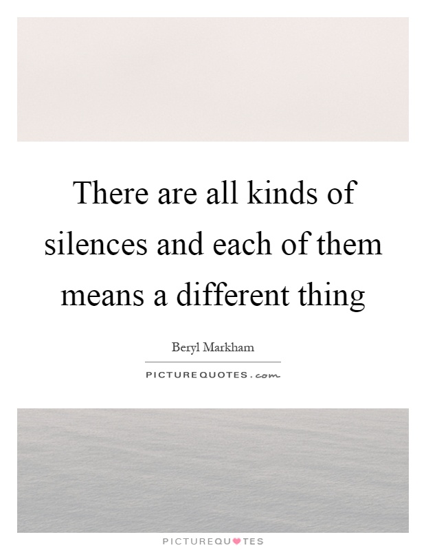 There are all kinds of silences and each of them means a different thing Picture Quote #1