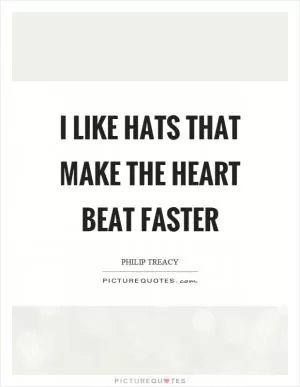 I like hats that make the heart beat faster Picture Quote #1