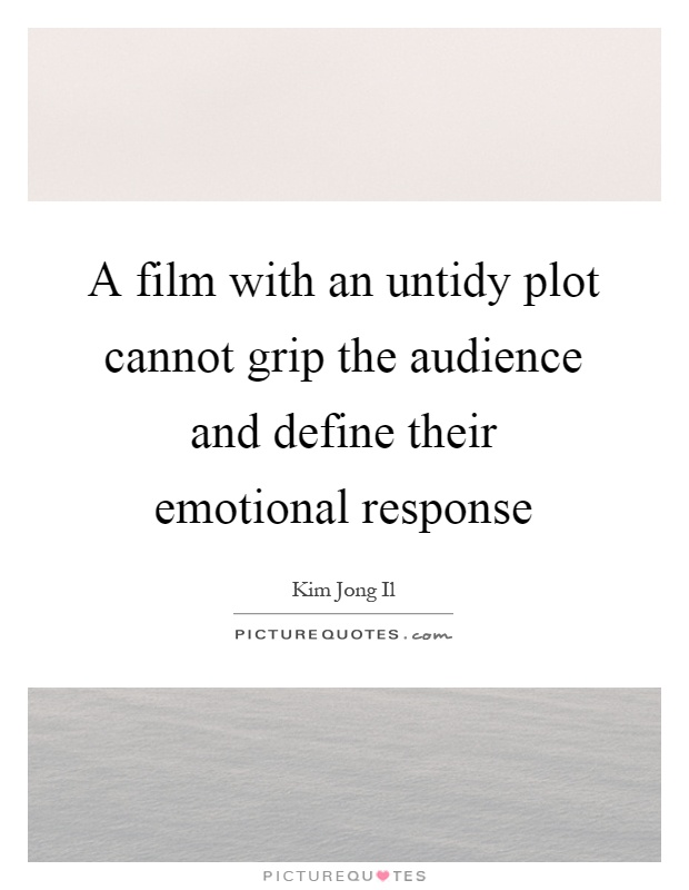 A film with an untidy plot cannot grip the audience and define their emotional response Picture Quote #1