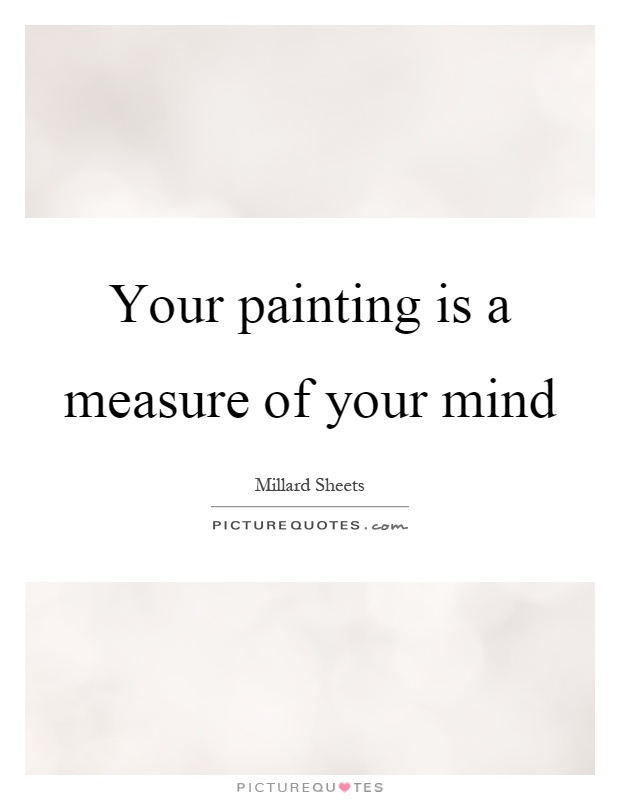 Your painting is a measure of your mind Picture Quote #1