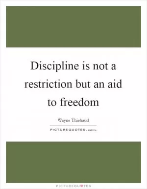 Discipline is not a restriction but an aid to freedom Picture Quote #1