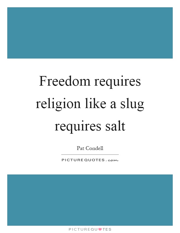 Freedom requires religion like a slug requires salt Picture Quote #1