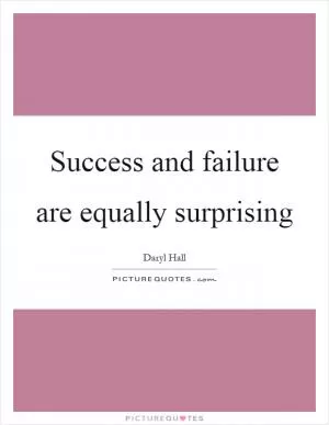 Success and failure are equally surprising Picture Quote #1