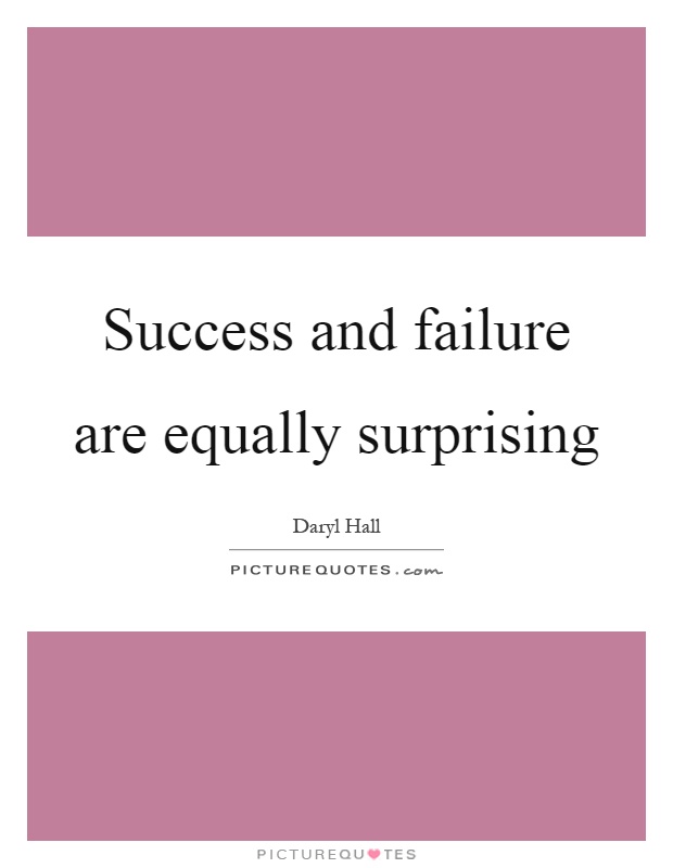 Success and failure are equally surprising Picture Quote #1