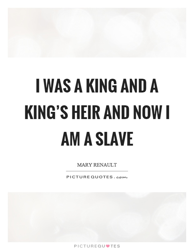 I was a king and a king's heir and now I am a slave Picture Quote #1