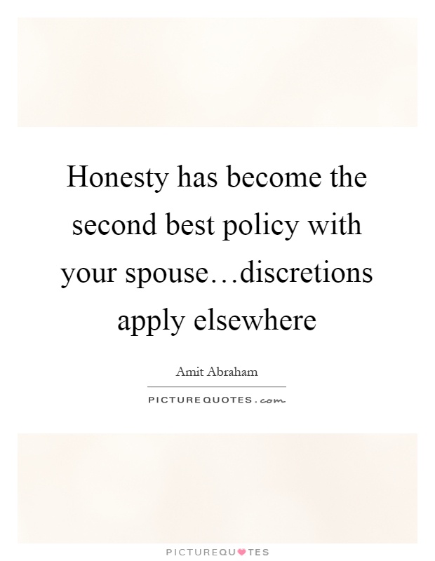 Honesty has become the second best policy with your spouse…discretions apply elsewhere Picture Quote #1