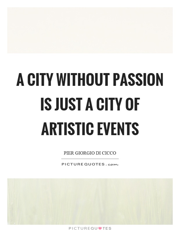 A city without passion is just a city of artistic events Picture Quote #1