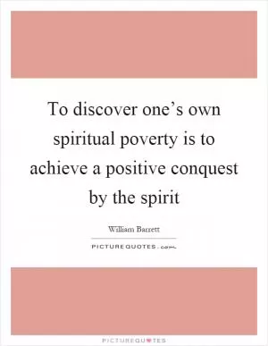 To discover one’s own spiritual poverty is to achieve a positive conquest by the spirit Picture Quote #1