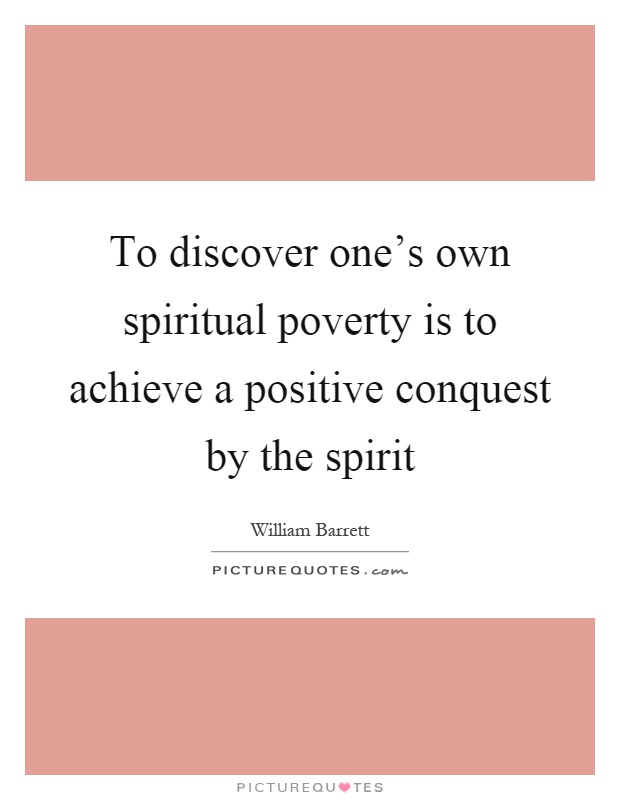 To discover one's own spiritual poverty is to achieve a positive conquest by the spirit Picture Quote #1