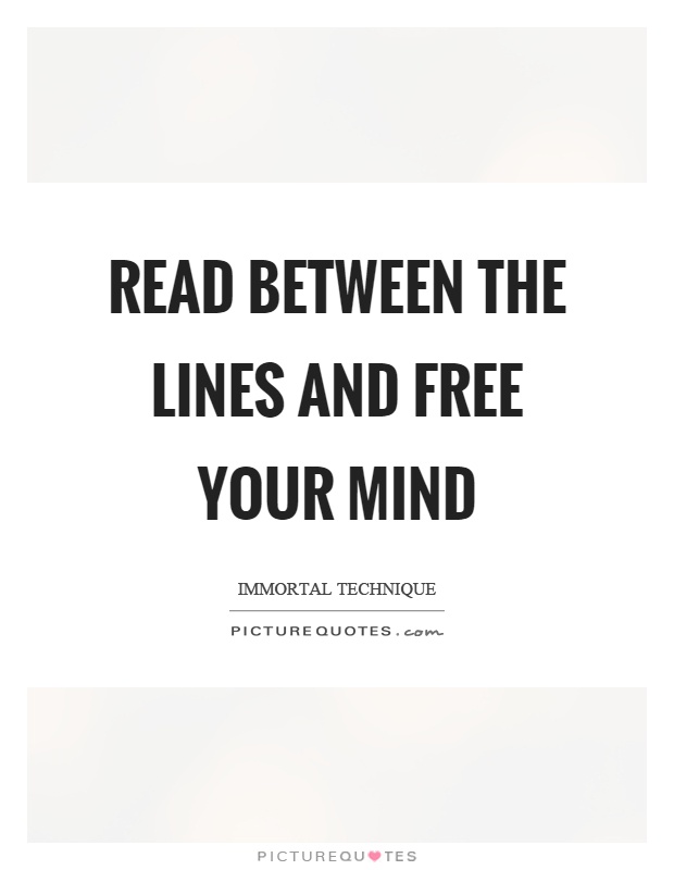 Read between the lines and free your mind Picture Quote #1