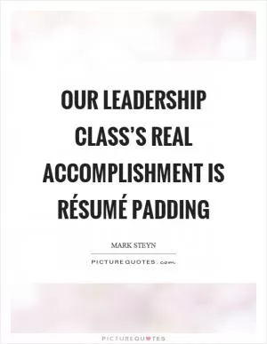 Our leadership class’s real accomplishment is résumé padding Picture Quote #1