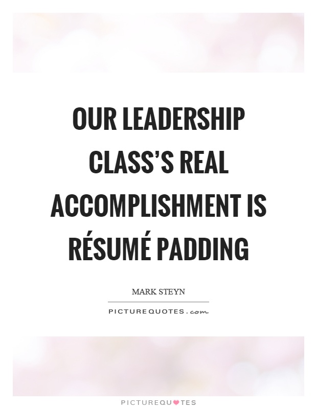 Our leadership class's real accomplishment is résumé padding Picture Quote #1
