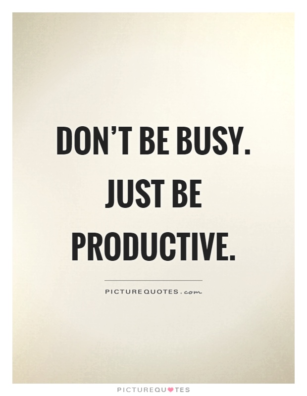 Don't be busy. Just be productive Picture Quote #1