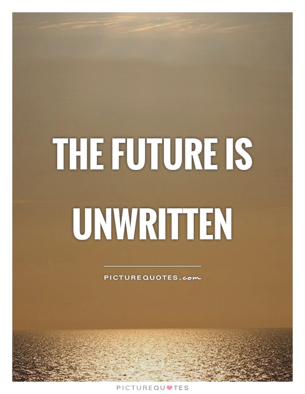 The future is unwritten Picture Quote #1