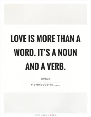 Love is more than a word. It’s a noun and a verb Picture Quote #1