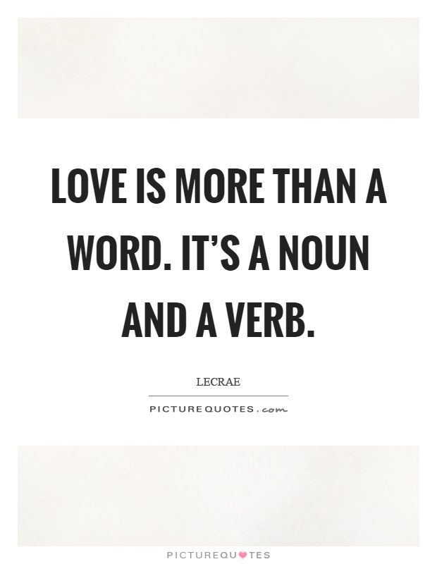 Love is more than a word. It's a noun and a verb Picture Quote #1