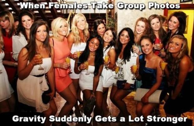 When females take group photos. Gravity suddenly gets a lot stronger Picture Quote #1