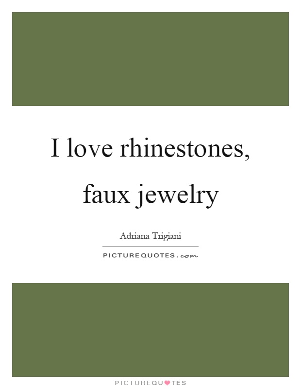 I love rhinestones, faux jewelry Picture Quote #1