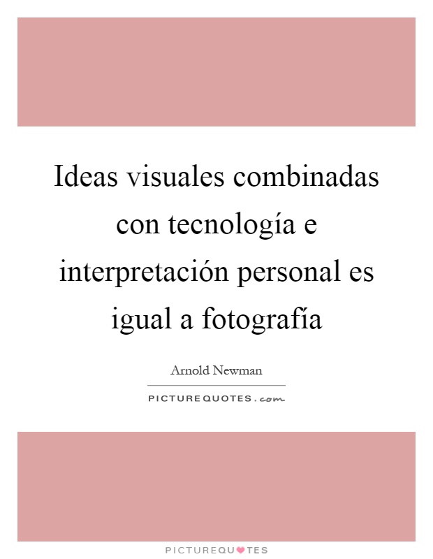 Ideas visuales combinadas con tecnología e interpretación personal es igual a fotografía Picture Quote #1