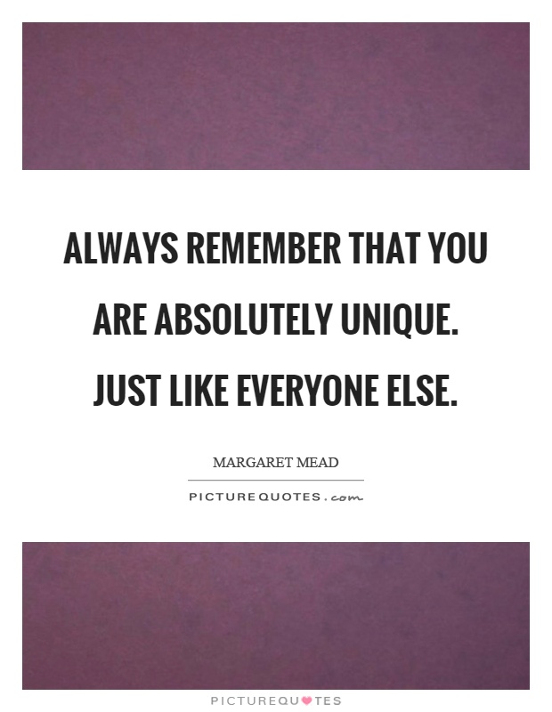 Always remember that you are absolutely unique. Just like everyone else Picture Quote #1