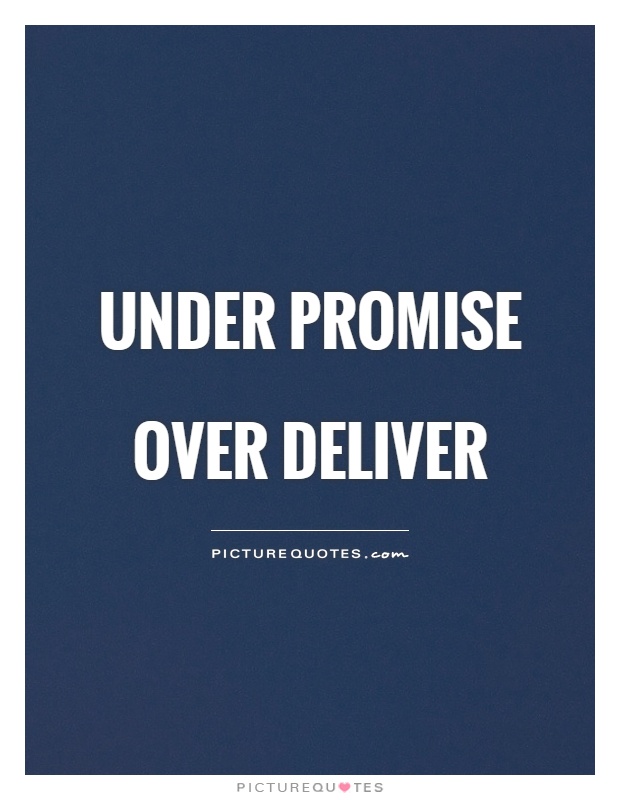 Under promise over deliver Picture Quote #1