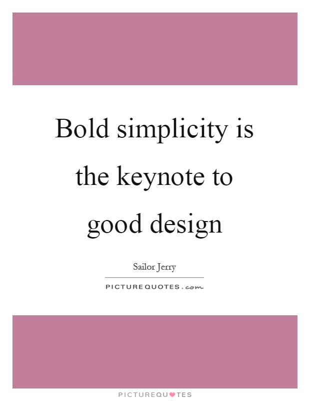 Bold simplicity is the keynote to good design Picture Quote #1