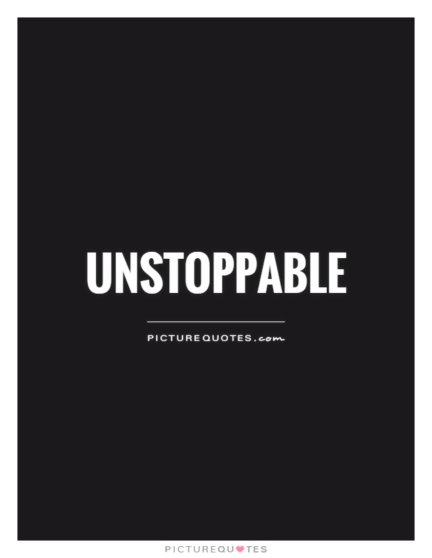 Unstoppable Picture Quote #1