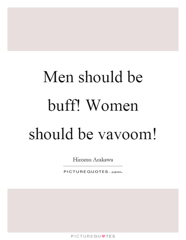 Men should be buff! Women should be vavoom! Picture Quote #1