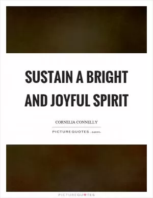 Sustain a bright and joyful spirit Picture Quote #1