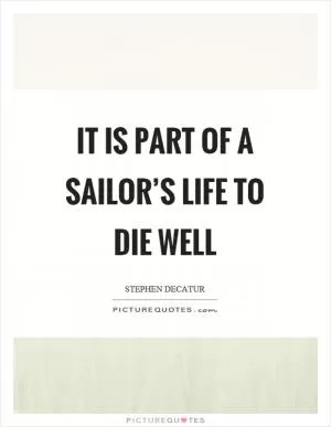It is part of a sailor’s life to die well Picture Quote #1