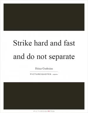 Strike hard and fast and do not separate Picture Quote #1