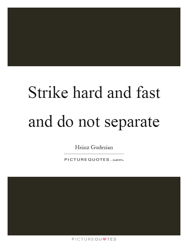 Strike hard and fast and do not separate Picture Quote #1