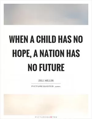 When a child has no hope, a nation has no future Picture Quote #1