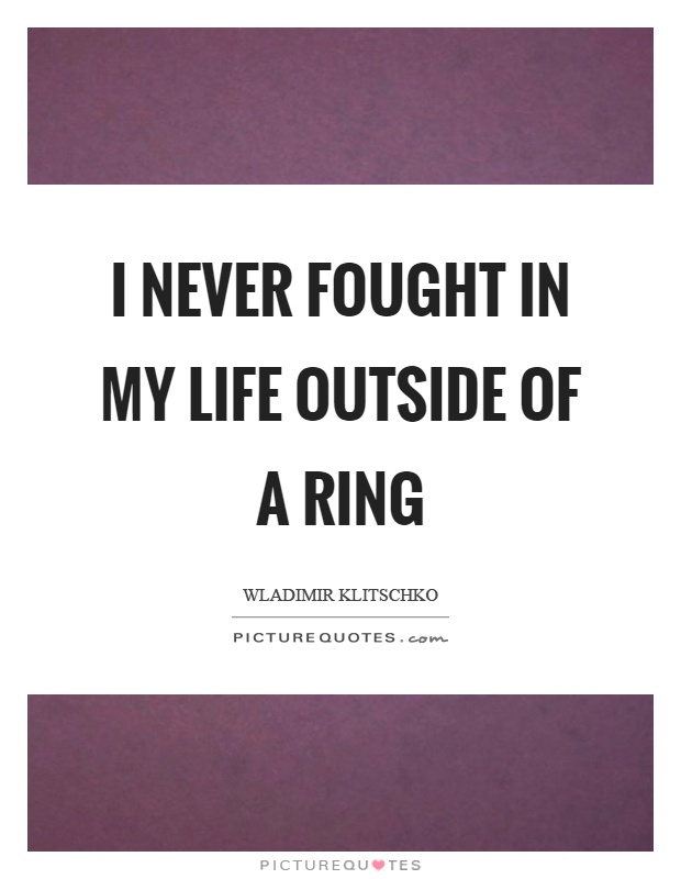 I never fought in my life outside of a ring Picture Quote #1