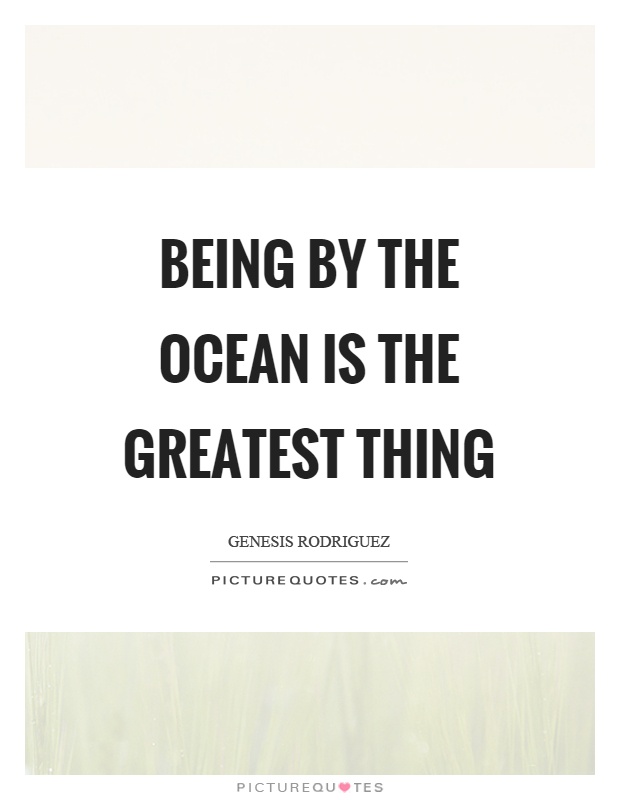Being by the ocean is the greatest thing Picture Quote #1