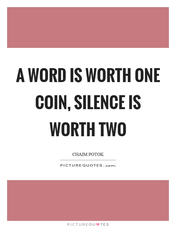 A word is worth one coin, silence is worth two Picture Quote #1