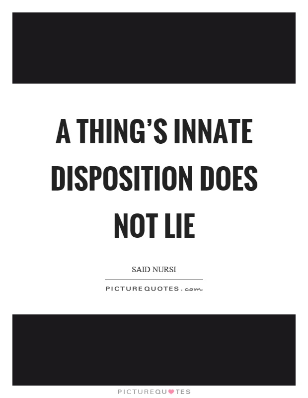 A thing's innate disposition does not lie Picture Quote #1