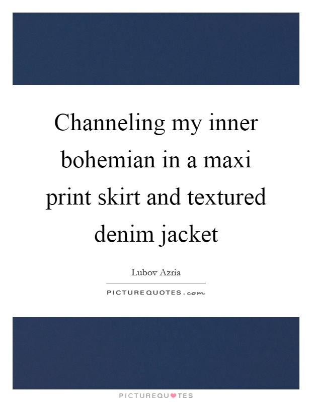 Channeling my inner bohemian in a maxi print skirt and textured denim jacket Picture Quote #1
