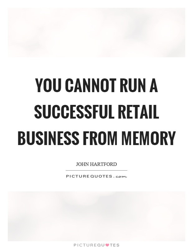 You cannot run a successful retail business from memory Picture Quote #1