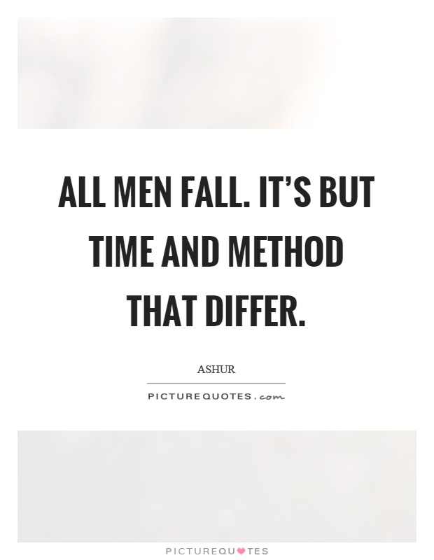 All men fall. It's but time and method that differ Picture Quote #1
