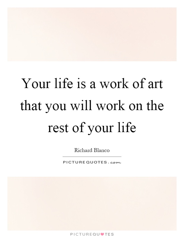 Your life is a work of art that you will work on the rest of your life Picture Quote #1