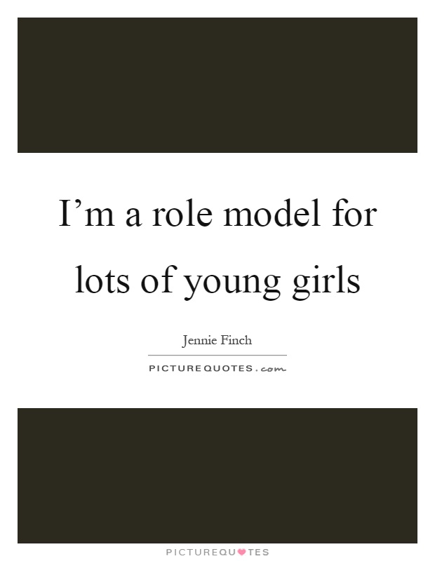 I'm a role model for lots of young girls Picture Quote #1