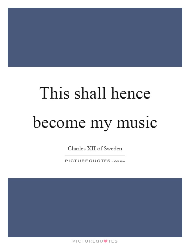 This shall hence become my music Picture Quote #1